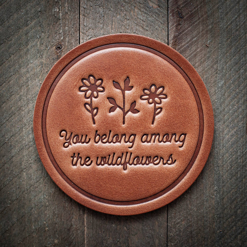 You Belong Among the Wildflowers Leather Coaster