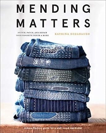 Mending Matters: Stitch, Patch, and Repair Your Favorite Denim & More Hardcover