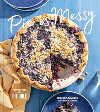 Pie is Messy: Recipes from The Pie Hole: A Baking Book Hardcover
