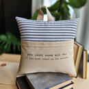 Reading Pillow- "You Can't Read All Day" - Farmhouse Ticking