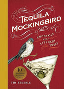 Tequila Mockingbird (10th Anniversary Expanded Edition): Cocktails with a Literary Twist
