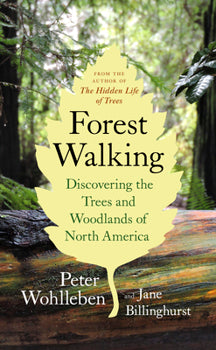 Forest Walking: Discovering the Trees and Woodlands of North America