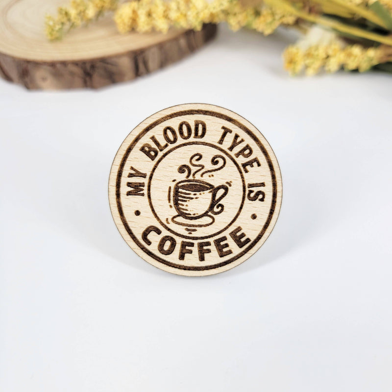 My blood type is coffee wood pin